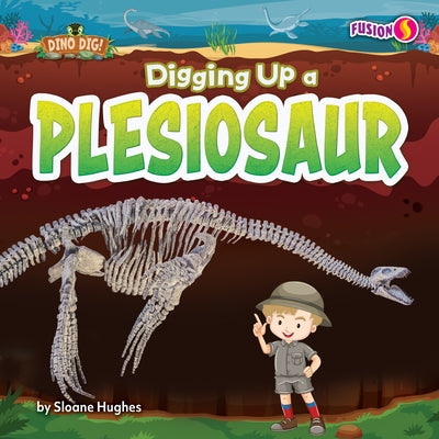 Digging Up a Plesiosaur by Hughes, Sloane