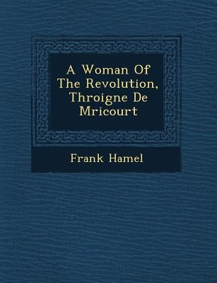 A Woman of the Revolution, Th Roigne de M Ricourt by Hamel, Frank