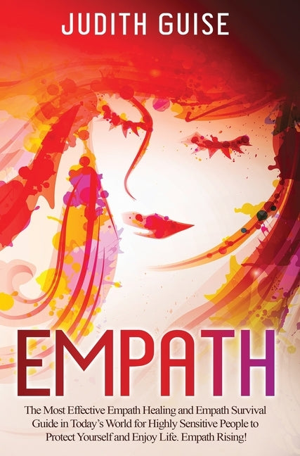 Empath: The Most Effective Empath Healing and Empath Survival Guide in Today's World for Highly Sensitive People to Protect Yo by Guise, Judith