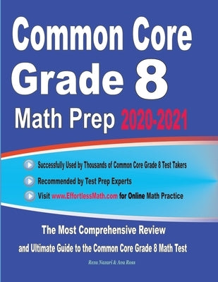 Common Core Grade 8 Math Prep 2020-2021: The Most Comprehensive Review and Ultimate Guide to the Common Core Math Test by Ross, Ava