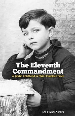 The Eleventh Commandment: A Jewish Childhood in Nazi-Occupied France by Abrami, Leo Michel