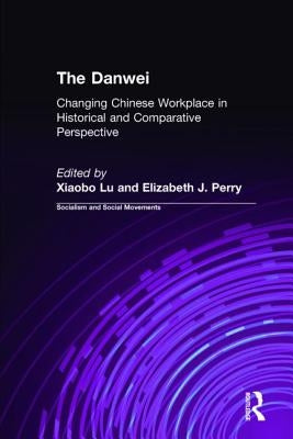 The Danwei: Changing Chinese Workplace in Historical and Comparative Perspective by Lü, Xiaobo
