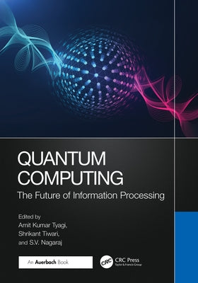 Quantum Computing: The Future of Information Processing by Tiwari, Shrikant
