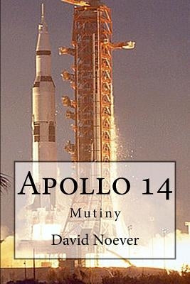 Apollo 14: Mutiny by Noever, David a.