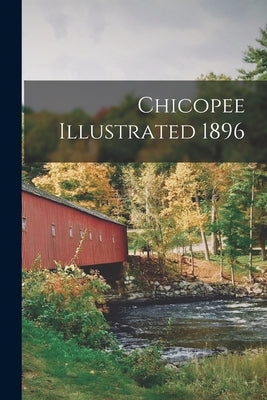 Chicopee Illustrated 1896 by Anonymous