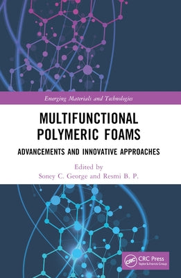 Multifunctional Polymeric Foams: Advancements and Innovative Approaches by George, Soney C.