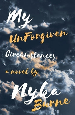 My UnForgiven Circumstances by Burne, Nyka