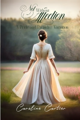 Not Without Affection: A Pride and Prejudice Variation by Cartier, Caroline