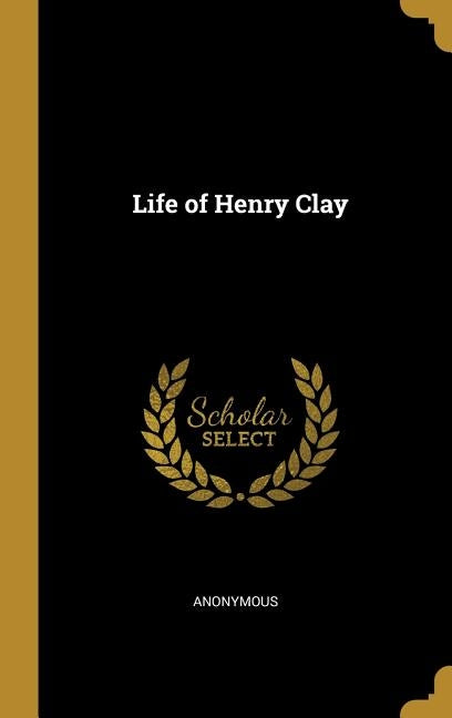 Life of Henry Clay by Anonymous