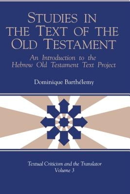Studies in the Text of the Old Testament: An Introduction to the Hebrew Old Testament Text Project by Barthélemy, Dominique