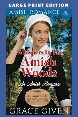 Whispers in the Amish Woods: Large Print Edition by Given, Grace