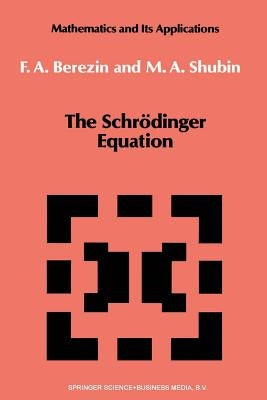 The Schrödinger Equation by Berezin, F. a.