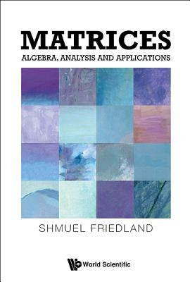 Matrices: Algebra, Analysis and Applications by Friedland Shmuel