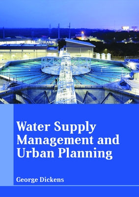 Water Supply Management and Urban Planning by Dickens, George