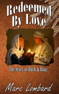 Ruth and Boaz: Redeemed By Love by Lombard, Marc