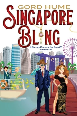 Singapore Bling: A Samantha and the Sheriff Adventure by Hume, Gord