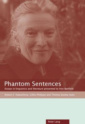 Phantom Sentences: Essays in linguistics and literature presented to Ann Banfield by Sowley, Thelma