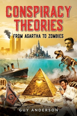 Conspiracy Theories: From Agartha to Zombies by Anderson, Guy Peter