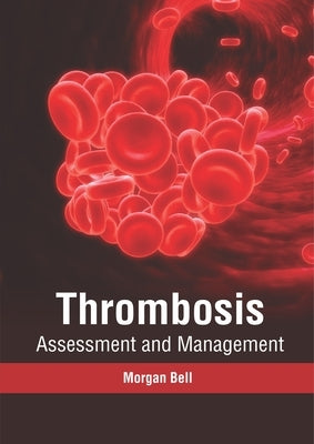 Thrombosis: Assessment and Management by Bell, Morgan