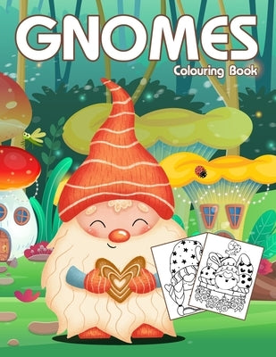 Gnomes Colouring Book: Cute & Easy Gnome Coloring Book for Kids, Teen and Adults by Marshall, Nick
