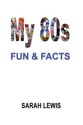 My 80s Fun & Facts by Lewis, Sarah