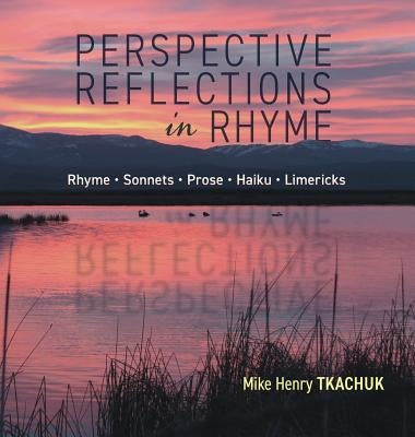 Perspective Reflections in Rhyme by Tkachuk, Mike Henry