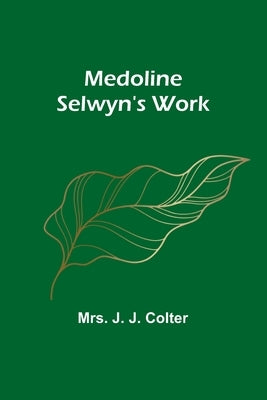 Medoline Selwyn's Work by J. J. Colter