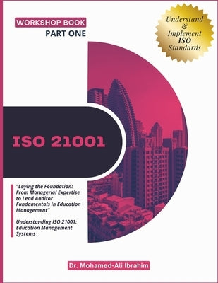 Iso 21001: "Laying the Foundation: From Managerial Expertise to Lead Auditor Fundamentals in Education Management" Understanding by Ibrahim, Mohamed-Ali