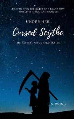 Under Her Cursed Scythe by Wong, J. M.