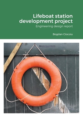 Lifeboat station development project: Engineering design report by Ciocoiu, Bogdan