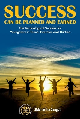Success: Can be Planned and Earned by Ganguli, Siddhartha