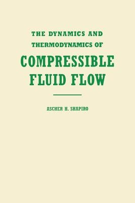 The Dynamics and Thermodynamics of Compressible Fluid Flow, Volume 1 by Shapiro, Ascher H.