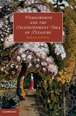 Wordsworth and the Enlightenment Idea of Pleasure by Boyson, Rowan