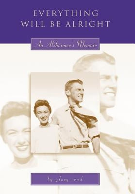 Everything Will Be Alright: An Alzheimer's Memoir by Read, Glory