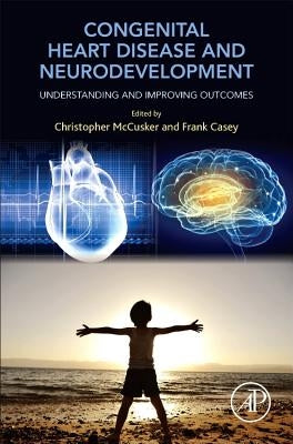 Congenital Heart Disease and Neurodevelopment: Understanding and Improving Outcomes by McCusker, Christopher
