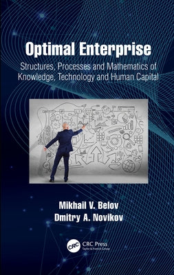 Optimal Enterprise: Structures, Processes and Mathematics of Knowledge, Technology and Human Capital by Belov, Mikhail V.