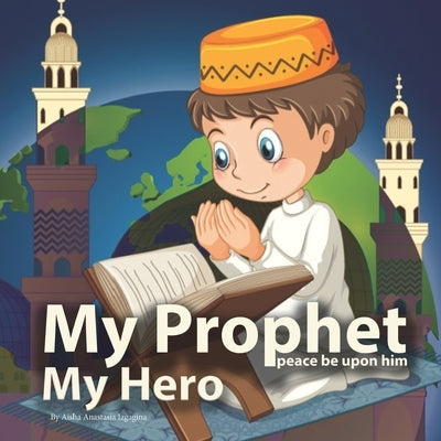 My Prophet (peace be upon him), My Hero by Izgagina, Aisha Anastasia