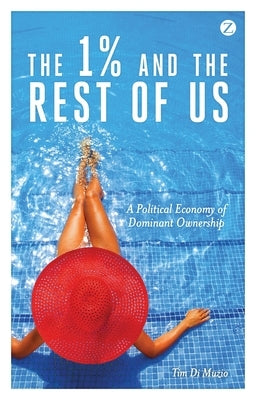 The 1% and the Rest of Us: A Political Economy of Dominant Ownership by Muzio, Tim Di