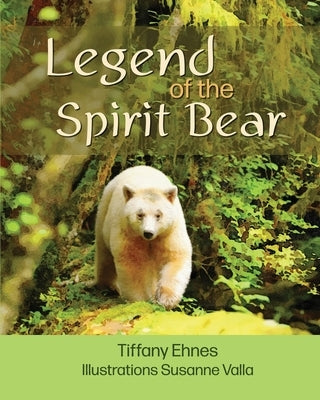 Legend of the Spirit Bear: Story of the Endangered Spirit Bear for Ages 6 to 8 by Ehnes, Tiffany