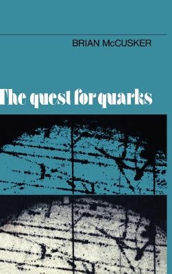 The Quest for Quarks by McCusker, Brian