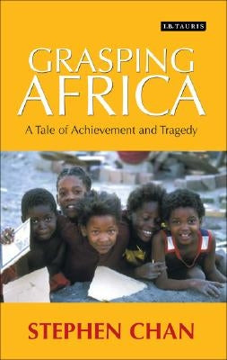 Grasping Africa: A Tale of Tragedy and Achievement by Chan, Stephen