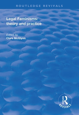 Legal Feminisms: Theory and Practice by McGlynn, Clare