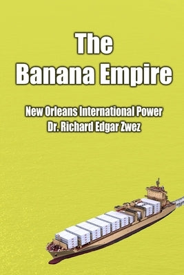 The Banana Empire by Zwez, Richard Edgar