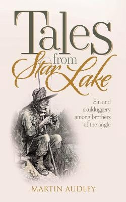 Tales From Star Lake: Sin and skulduggery among brothers of the angle by Audley, Martin