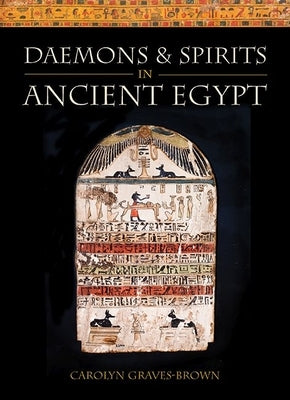 Daemons and Spirits in Ancient Egypt by Graves- Brown, Carolyn
