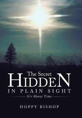 The Secret Hidden in Plain Sight: It's about Time by Bishop, Hoppy