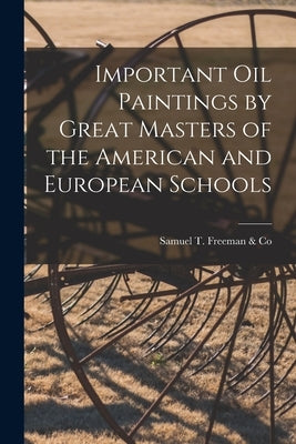 Important Oil Paintings by Great Masters of the American and European Schools by Samuel T Freeman & Co