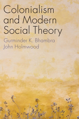Colonialism and Modern Social Theory by Bhambra, Gurminder K.