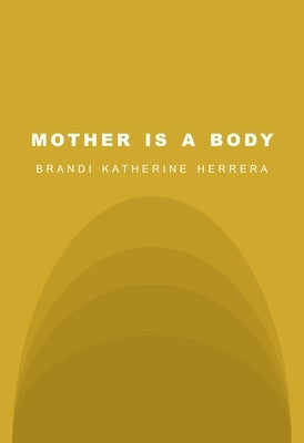 Mother Is a Body by Herrera, Brandi Katherine