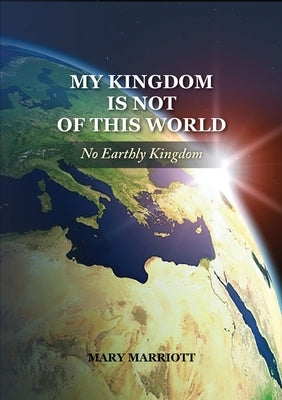 Mary Marriott: No Earthly Kingdom by Marriott, Mary